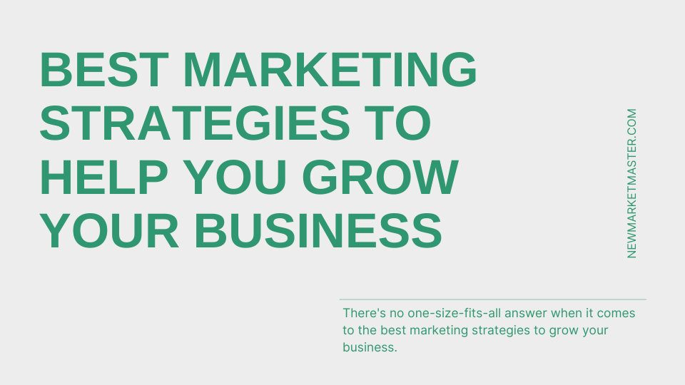 Best Marketing Strategies To Help You Grow Your Business