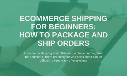 Ecommerce Shipping for Beginners: How to Package and Ship Orders