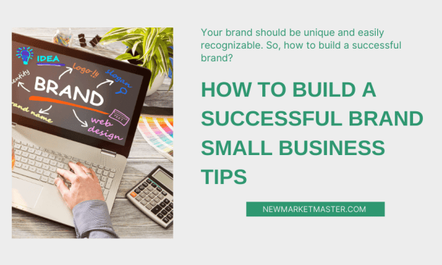 How To Build A Successful Brand – Small Business Tips