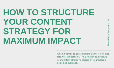 How to structure your content strategy for maximum impact