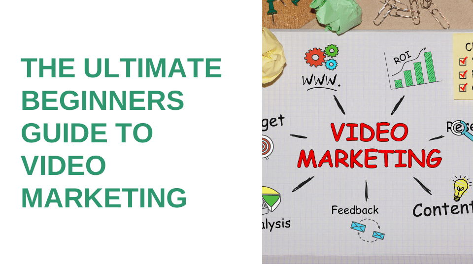 The Ultimate Beginners Guide to Video Marketing