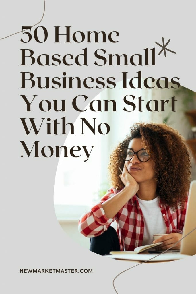 50 Home Based Small Business Ideas You Can Start With No Money