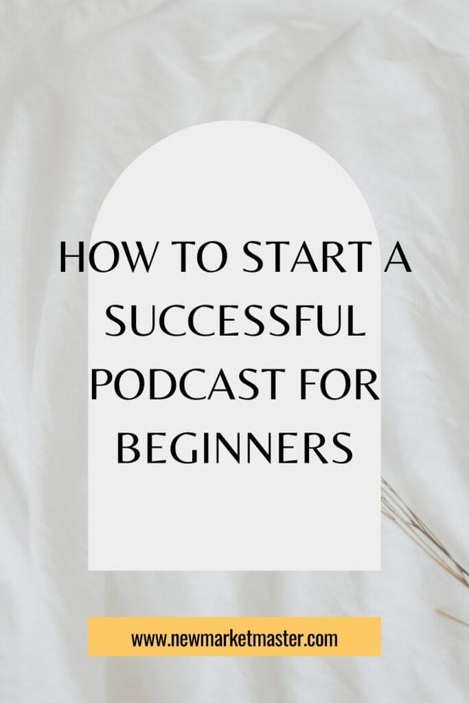 How To Start a Successful Podcast For Beginners